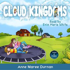 Cloud Kingdoms: Three Aussie Kids Uncover a New World—Life on the Clouds! Audiobook, by Anne Maree Durnan