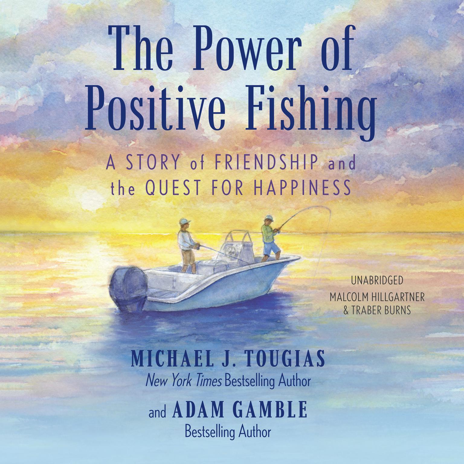 The Power of Positive Fishing: A Story of Friendship and the Quest for Happiness Audiobook, by Michael J. Tougias
