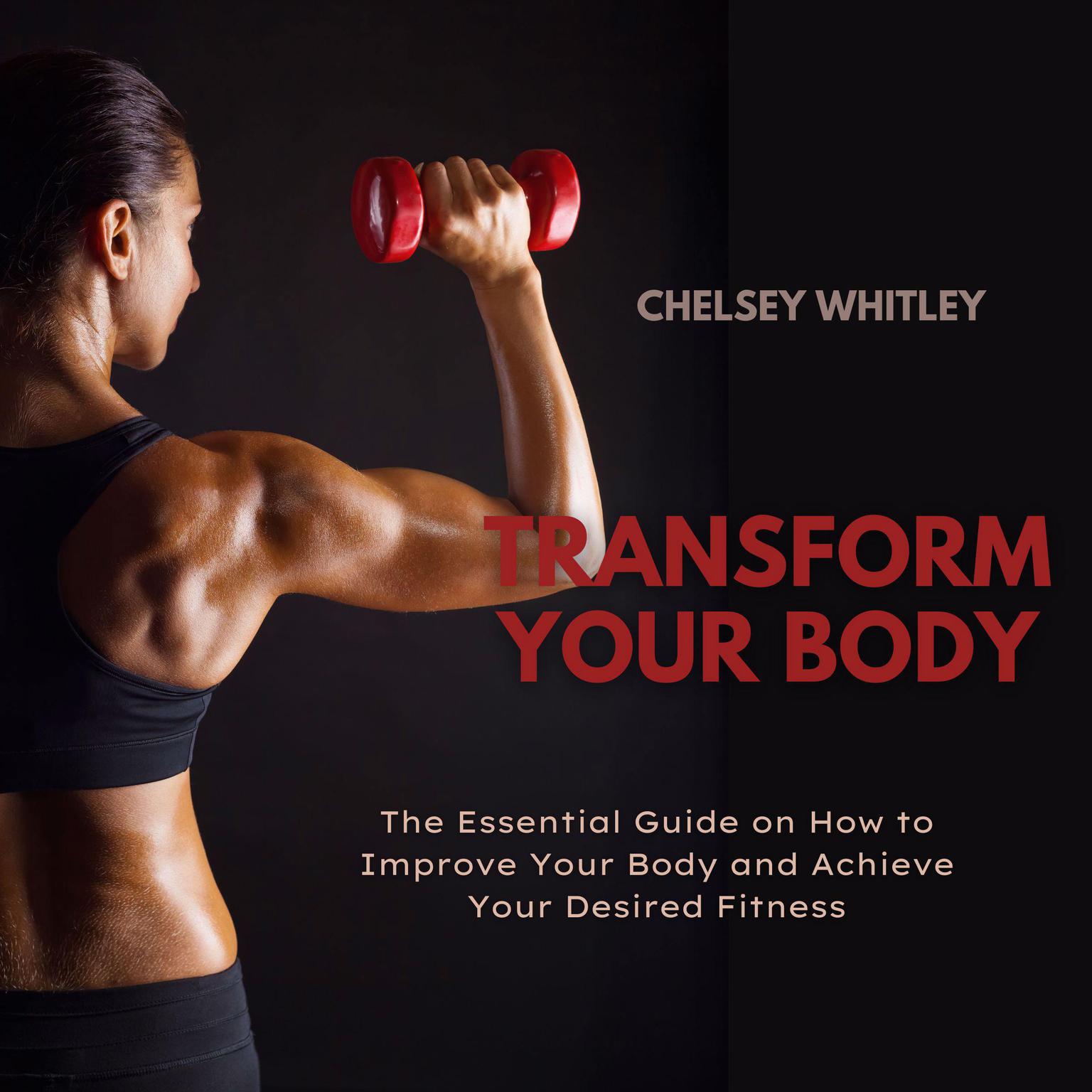 Transform Your Body Audiobook, by Chelsey Whitley