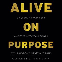 Alive on Purpose Audiobook, by Gabriel Keczan
