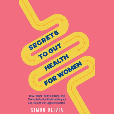 Secrets to Gut Health for Women Audiobook, by Olivia Simon