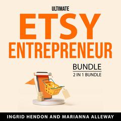 Ultimate Etsy Entrepreneur Bundle, 2 in 1 Bundle Audiobook, by Ingrid Hendon