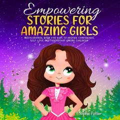 Empowering Stories for Amazing Girls Audiobook, by Sophie Potter