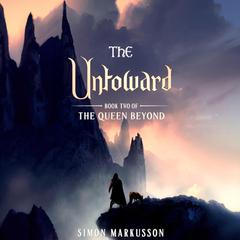 The Untoward: Book Two of The Queen Beyond Audiobook, by Simon Markusson
