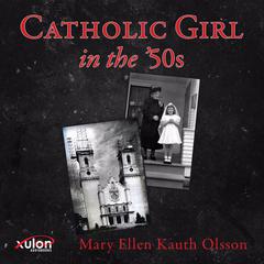 Catholic Girl in the 50s Audiobook, by Mary Ellen Kauth Olsson