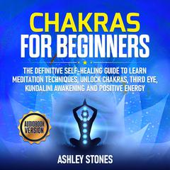 Chakras For Beginners Audiobook, by Ashley Stones