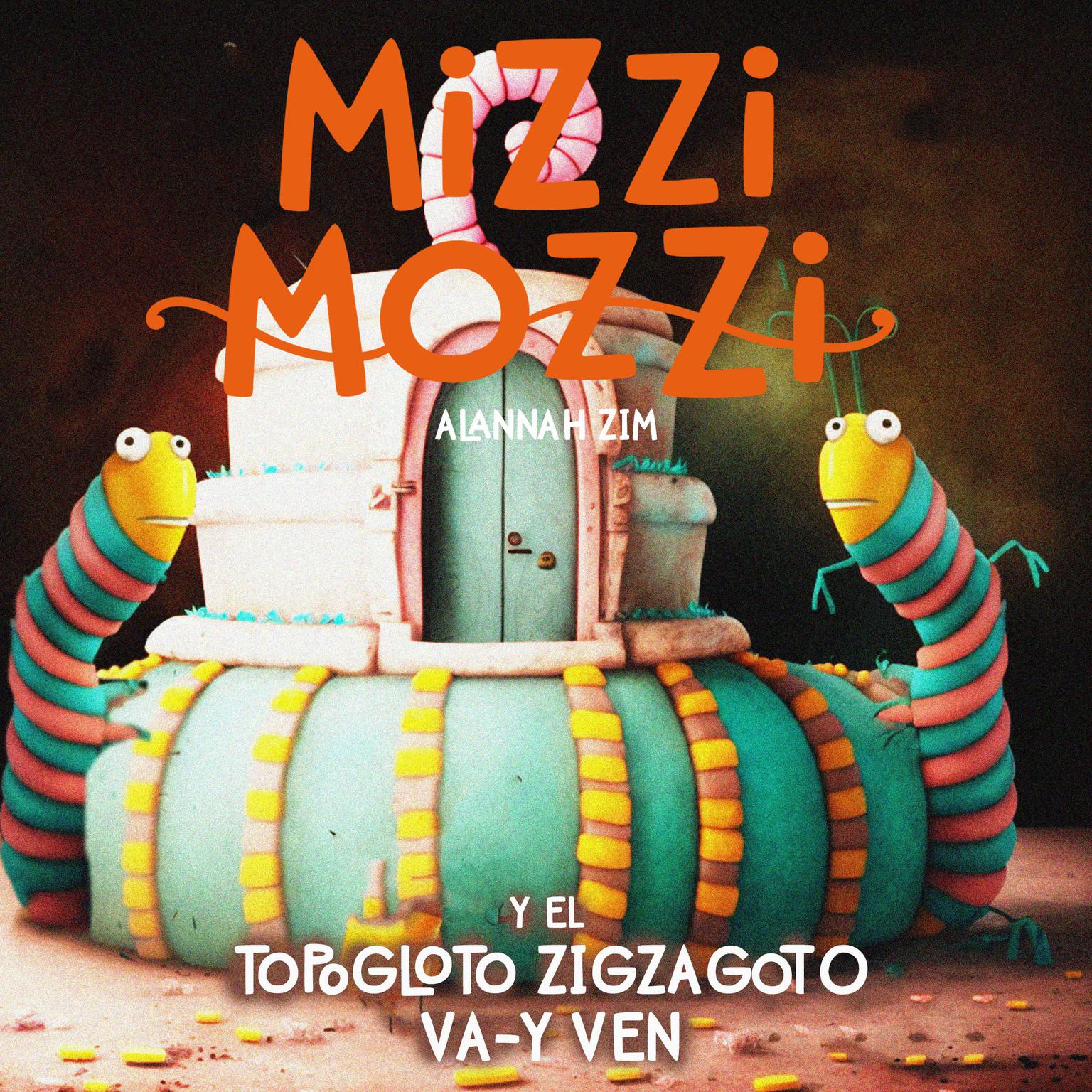 Mizzi Mozzi Y El Topogloto Zigzagoto Va-Y-Ven Audiobook, by Alannah Zim