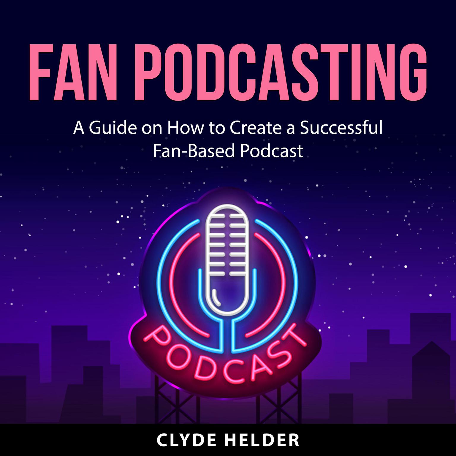 Fan Podcasting Audiobook, by Clyde Helder