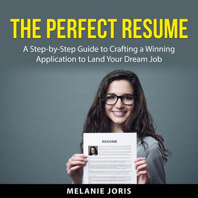 The Perfect Resume Audiobook by Melanie Joris — Love it Guarantee