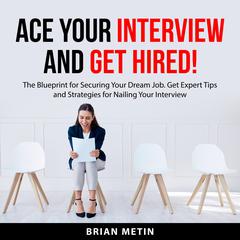 Ace Your Interview and Get Hired Audiobook, by Brian Metin