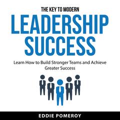 The Key to Modern Leadership Success Audiobook, by Eddie Pomeroy