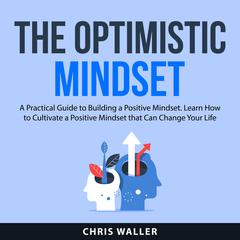 The Optimistic Mindset Audiobook, by Chris Waller