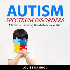 Autism Spectrum Disorders Audiobook, by Louise Kambou