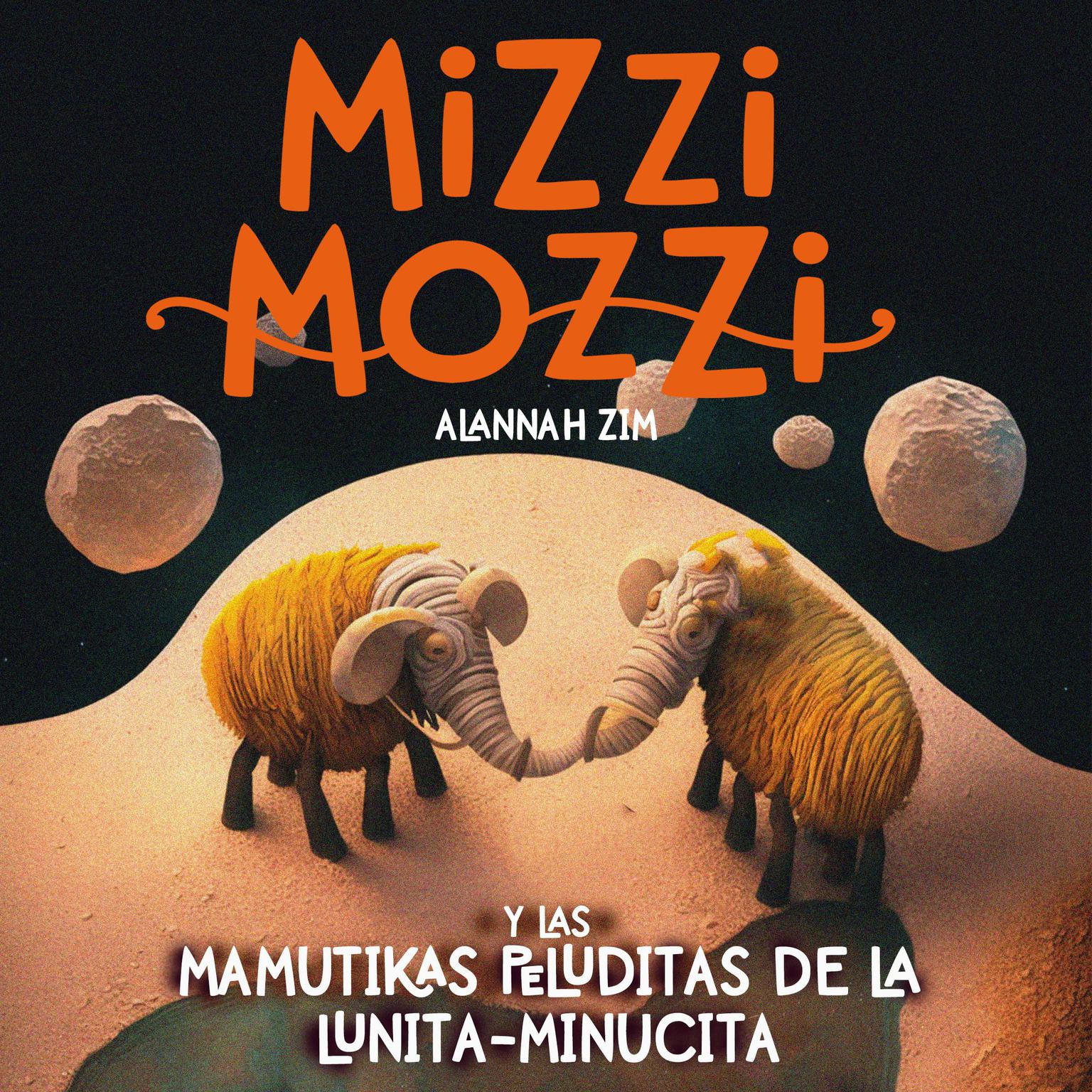 Mizzi Mozzi Y Las Mamutikas Peluditas De La Lunita-Minucita Audiobook, by Alannah Zim