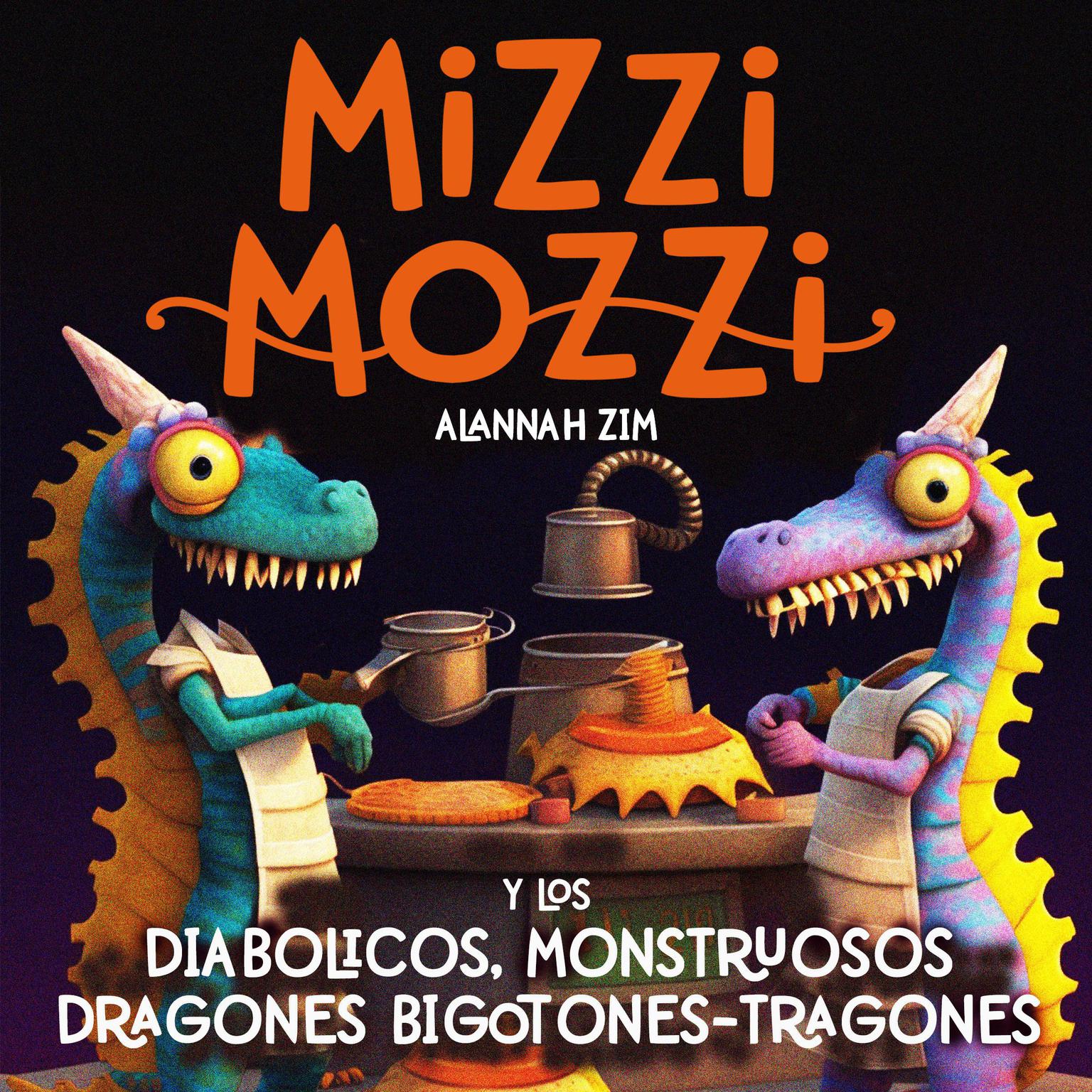 Mizzi Mozzi Y Los Diabólicos, Monstruosos Dragones Bigotones-Tragones Audiobook, by Alannah Zim