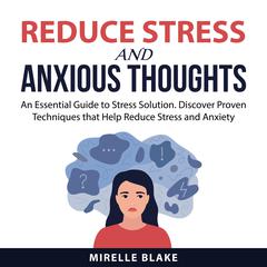 Reduce Stress and Anxious Thoughts Audiobook, by Mirelle Blake