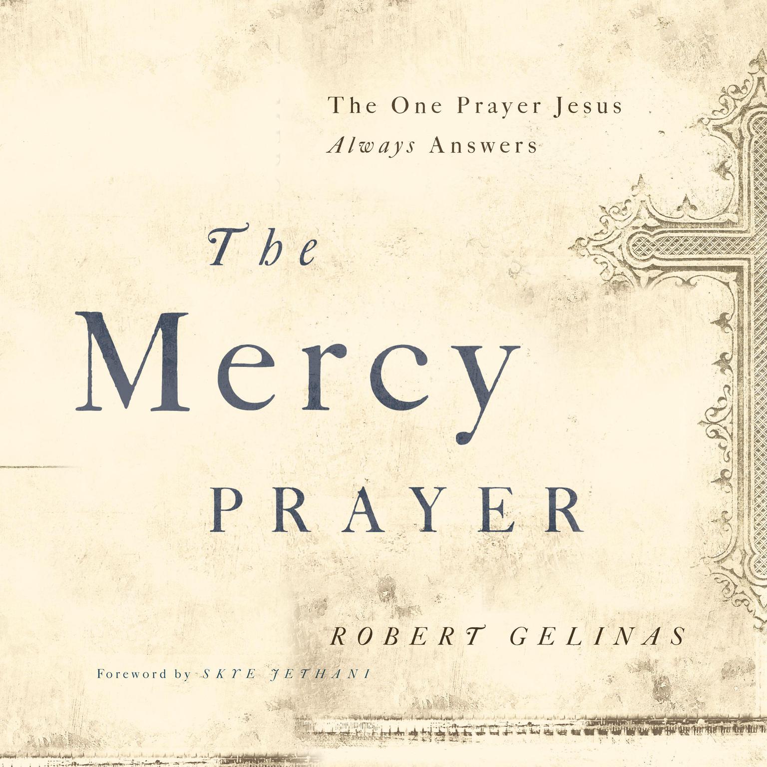 The Mercy Prayer: The One Prayer Jesus Always Answers Audiobook, by Robert Gelinas