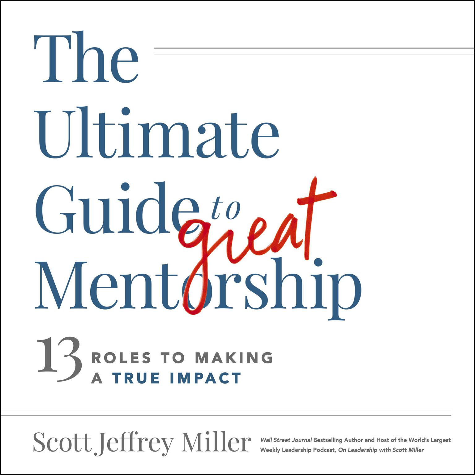 The Ultimate Guide to Great Mentorship: 13 Roles to Making a True Impact Audiobook, by Scott Jeffrey Miller