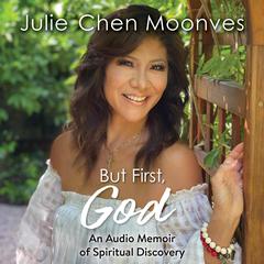 But First, God: An Audio Memoir of Spiritual Discovery Audiobook, by Julie Chen Moonves