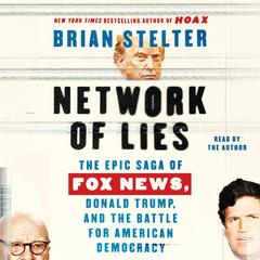 Network of Lies: The Epic Saga of Fox News, Donald Trump, and the Battle for American Democracy Audiobook, by Brian Stelter