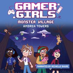 Gamer Girls: Monster Village Audiobook, by Andrea Towers