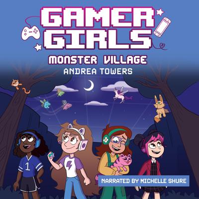 Gamer Girls: Monster Village Audiobook, by Andrea Towers
