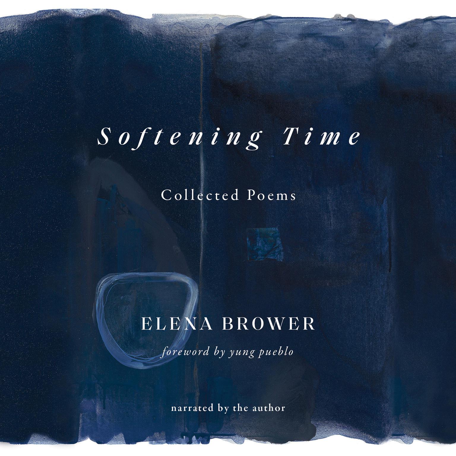 Softening Time: Collected Poems Audiobook, by Elena Brower