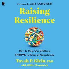 Raising Resilience: How to Help Our Children Thrive in Times of Uncertainty Audibook, by Tovah Klein