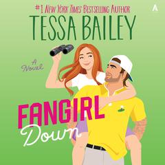 Fangirl Down: A Novel Audiobook, by Tessa Bailey