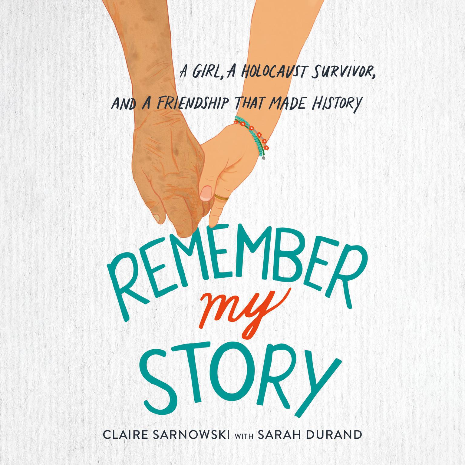 Remember My Story: A Girl, a Holocaust Survivor, and a Friendship That Made History Audiobook, by Claire Sarnowski