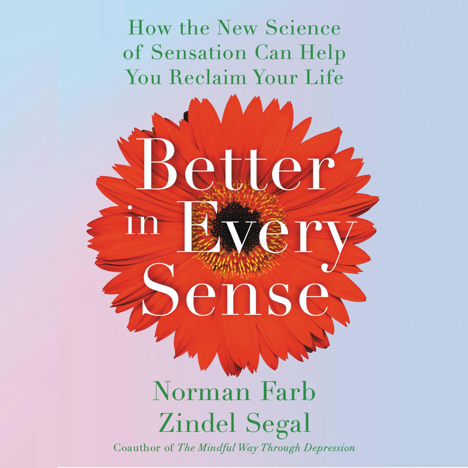 Better in Every Sense: How the New Science of Sensation Can Help You Reclaim Your Life Audiobook, by Norman Farb