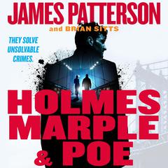 Holmes, Marple & Poe: The Greatest Crime-Solving Team of the Twenty-First Century Audiobook, by James Patterson