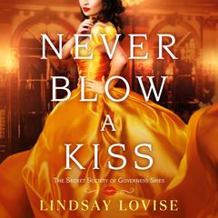 Never Blow a Kiss Audiobook, by Lindsay Lovise