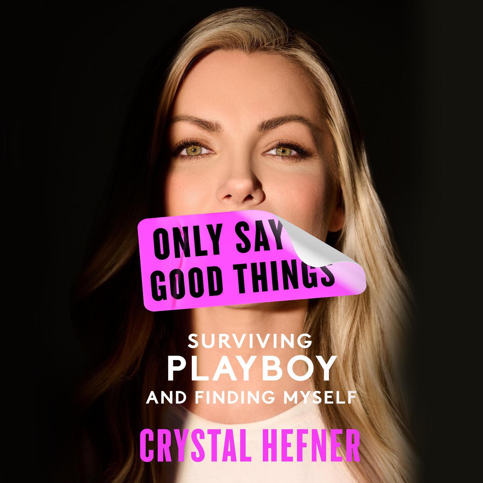 Only Say Good Things: Surviving Playboy and Finding Myself Audiobook, by Crystal Hefner