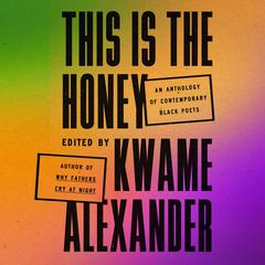 This Is the Honey: An Anthology of Contemporary Black Poets Audiobook, by Kwame Alexander