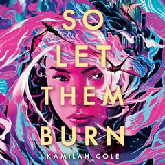 So Let Them Burn Audiobook, by Kamilah Cole