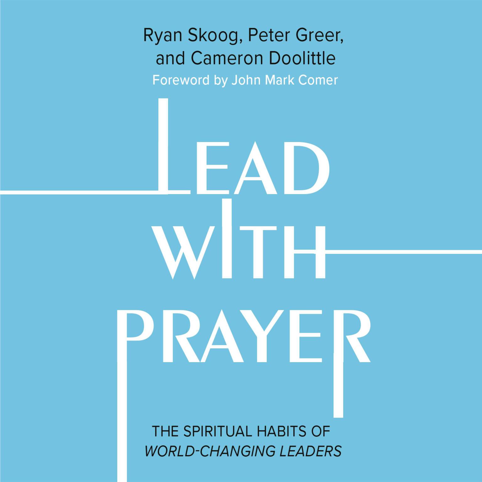 Lead with Prayer: The Spiritual Habits of World-Changing Leaders Audiobook, by Peter Greer