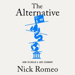 The Alternative: How to Build a Just Economy Audiobook, by Nick Romeo