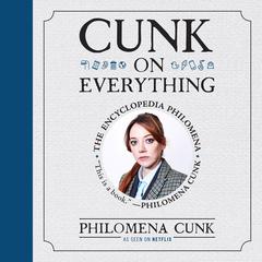 Cunk on Everything: The Encyclopedia Philomena Audiobook, by Philomena Cunk
