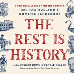 The Rest Is History: From Ancient Rome to Ronald Reagan—Historys Most Curious Questions, Answered Audiobook, by Goalhanger Podcasts Ltd