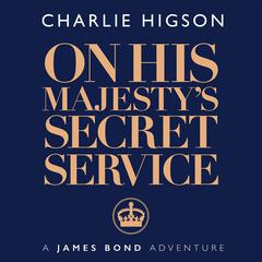 On His Majestys Secret Service: A James Bond Adventure Audiobook, by Charlie Higson