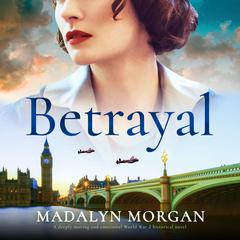 Betrayal: A deeply moving and emotional World War 2 historical novel Audiobook, by Madalyn Morgan