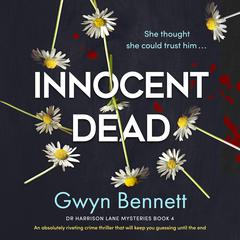 Innocent Dead: An absolutely riveting crime thriller that will keep you guessing until the end Audiobook, by Gwyn Bennett
