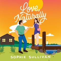 Love, Naturally: A Novel Audiobook, by Sophie Sullivan
