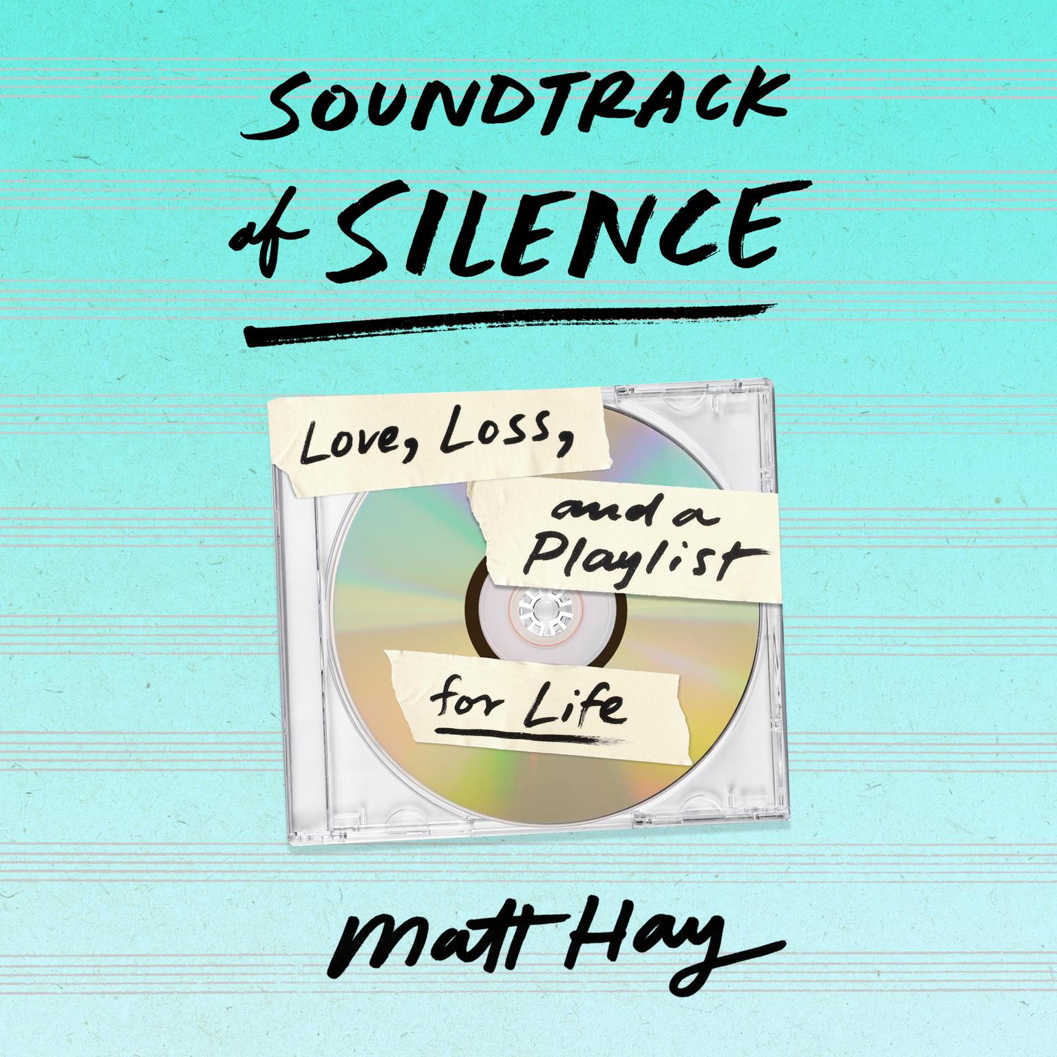 Soundtrack of Silence: Love, Loss, and a Playlist for Life Audiobook, by Matt Hay
