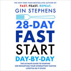 28-Day FAST Start Day-by-Day: The Ultimate Guide to Starting (or Restarting) Your Intermittent Fasting Lifestyle So It Sticks Audiobook, by Gin Stephens
