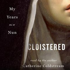 Cloistered: My Years as a Nun Audiobook, by Catherine Coldstream