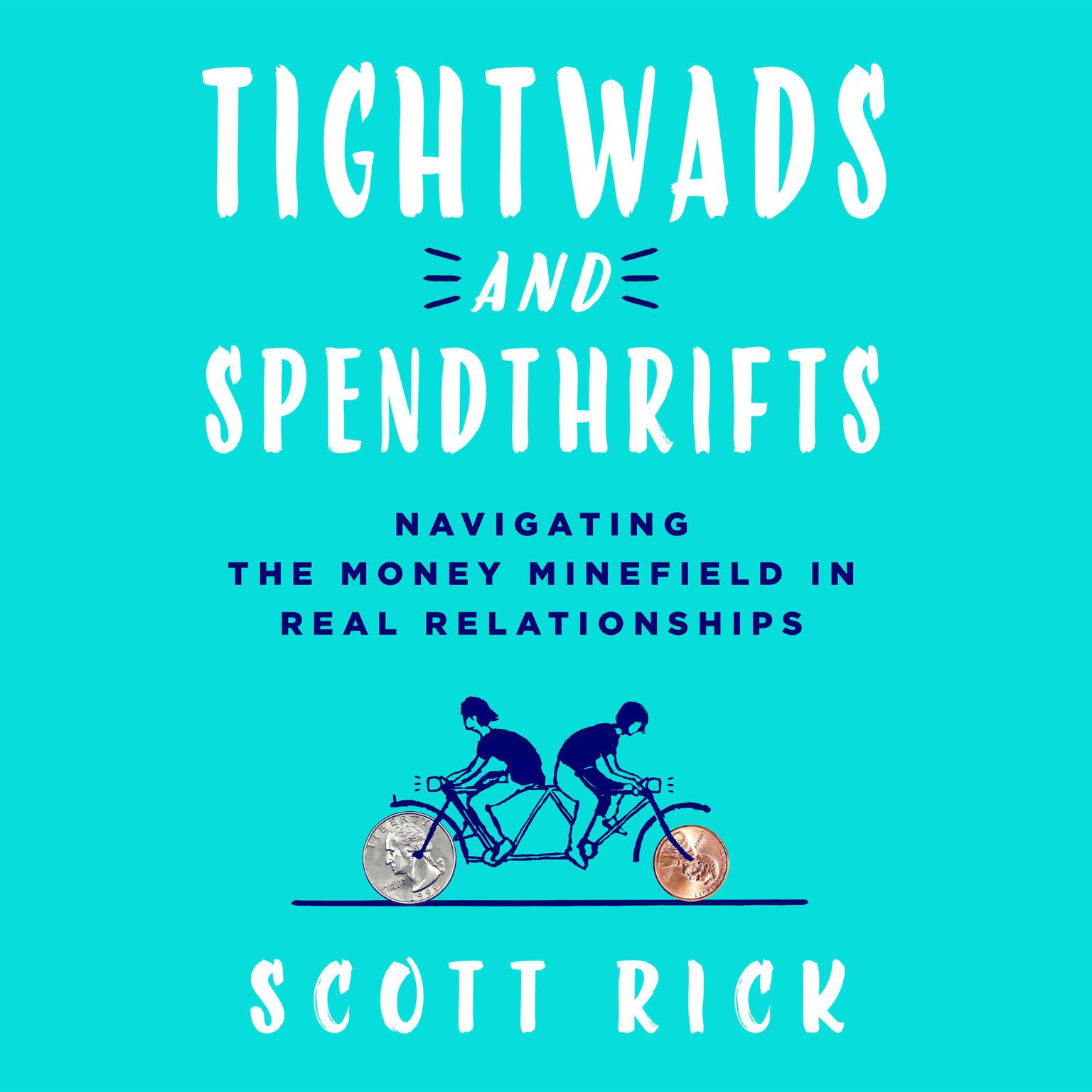 Tightwads and Spendthrifts: Navigating the Money Minefield in Real Relationships Audiobook, by Scott Rick