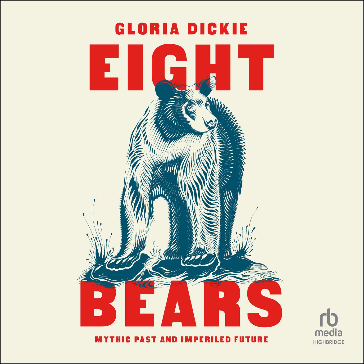 Eight Bears: Mythic Past and Imperiled Future Audiobook, by Gloria Dickie