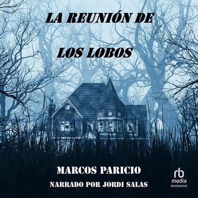 La reunión de los lobos (A Reunion of Wolves) Audiobook, by Marcos Paricio